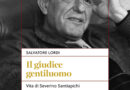 Il giudice gentiluomo . Vita di Severino Santiapichi. Esce un libro sul Magistrato. Prefazione di Walter Veltroni. Dal 27 febbraio in libreria. Il giudice gentiluomo . Vita di Severino Santiapichi. Esce un libro sul Magistrato. Prefazione di Walter Veltroni. Dal 27 febbraio in libreria.